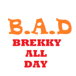 B.A.D. Brekky All Day