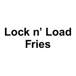 Lock n’ Load Fries