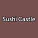 Sushi Castle