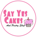 SAY YES CAKES