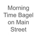 Morning Time Bagel on Main Street