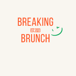 Breaking Brunch