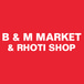 B & M Market & Rhoti Shop