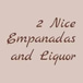 2 Nice Empanadas and Liquor