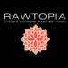 Rawtopia Living Cuisine and Beyond