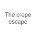 The crepe escape