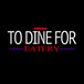 To Dine For Eatery