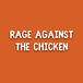 Rage Against The Chicken