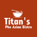 Titan's Pho Asian Bistro