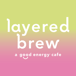 Layered Brew Cafe