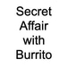 Secret Affair with Burrito