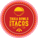 TIKKA BOWLS AND TACOS