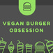 Vegan Burger Obsession