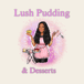 Lush Puddings & Desserts