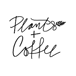 Plants + Coffee