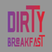 DirTy Breakfast