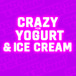 Crazy For Yogurt, Ice Cream, & Shakes