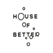 HOUSE OF BETTER