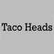 Taco Heads