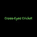 The Cross-Eyed Cricket