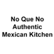 No Que No Authentic Mexican Kitchen