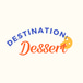 Destination: Dessert