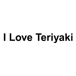 I Love Teriyaki