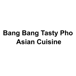 Bang Bang Tasty Pho Asian Cuisine