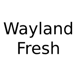 Wayland Fresh