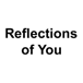 Reflections of You