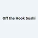 OFF THE HOOK SUSHI