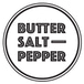 Butter Salt Pepper