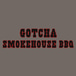 Gotcha Smokehouse Bar B Que