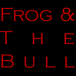 Frog & The Bull