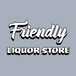 Friendly Liquor Store