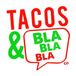 Tacos & Bla Bla Bla