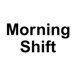 Morning Shift