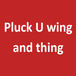 Pluck  U Wings and Things