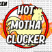 Hot Motha Clucker