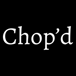 Chop’d