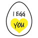 I Egg You