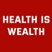 Health Is Wealth