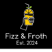 Fizz & Froth