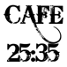 Cafe 25:35