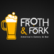 FROTH & FORK