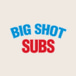 Big Shot Subs