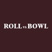 Roll Vs Bowl