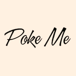 Poke Me