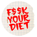 F$$k your diet