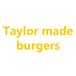 Taylor made burgers